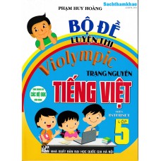 Bộ đề luyện thi Violympic trạng nguyên Tiếng Việt Lớp 5 (Dùng chung cho các bộ SGK) Bộ đề luyện thi Violympic trạng nguyên Tiếng Việt Lớp 5 (Dùng chung cho các bộ SGK)